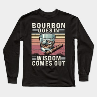 Bourbon Goes In Wisdom Comes Out, Bourbon Shirt, Bourbon Lover, Bourbon Whiskey, Bourbon Bottle, Bourbon Gift, Bourbon Drinker Long Sleeve T-Shirt